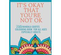 its okay that you are not ok: Mandala quotes colouring book for all ages especially adults