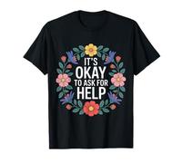 It's Okay To Ask For Help Health Reminder Comfort ------- Camiseta