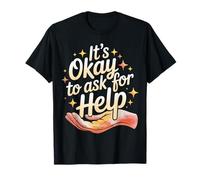 It's Okay To Ask For Help Health Reminder Comfort |- Camiseta