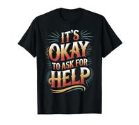 It's Okay To Ask For Help Health Reminder Comfort -------- Camiseta