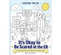 It's Okay to Be Scared at the ER: A Coloring & Activity Book for Brave Kids