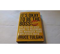 It's Okay to Be the Boss: The Step-by-Step Guide to Becoming the Manager Your Employees Need