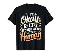 It's Okay To Cry It's Not Weak It's Human Comodidad |- Camiseta
