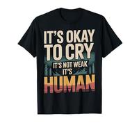 It's Okay To Cry It's Not Weak It's Human Comodidad |- Camiseta