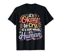 It's Okay To Cry It's Not Weak It's Human Comodidad |- Camiseta