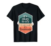It's Okay To Cry It's Not Weak It's Human Comodidad - Camiseta