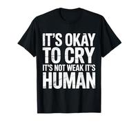 It's Okay To Cry It's Not Weak It's Human Comodidad |- Camiseta