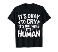 It's Okay To Cry It's Not Weak It's Human Comodidad |- Camiseta