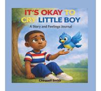 IT'S OKAY TO CRY LITTLE BOY: A Story and Feelings Journal