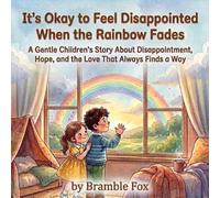 It's Okay to Feel Disappointed When the Rainbow Fades: A Social Emotional Learning Picture Book About Disappointment and Hope for Kids Ages 3-8