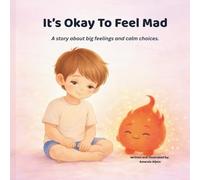 It's Okay To Feel Mad: A story about big feelings and calm choices