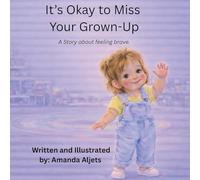 It's Okay to Miss Your Grown-Up: A story about feeling brave