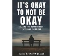 IT'S OKAY TO NOT BE OKAY: HEALING YOUR HEART WITHOUT PRETENDING YOU'RE FINE