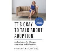 It's Okay to Talk about Adoption: An Invitation for Change, Awareness, and Belonging