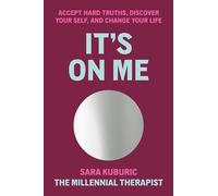 It's On Me: Accept Hard Truths, Discover Your Self, and Change Your Life