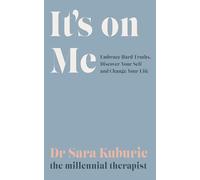 It's On Me: Embrace Hard Truths, Discover Your Self and Change Your Life