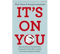 It's On You: How Corporations and Behavioral Scientists Have Convinced Us that We're to Blame for Society's Deepest Problems
