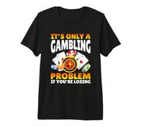 It's Only A Gambling Problem If You'Re Losing Casino Camiseta Premium