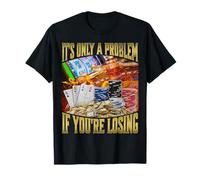 It's Only A Problem If You're Losing Camiseta