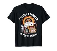 It's Only A Problem If You'Re Losing Unwearable Aduld Humor Camiseta