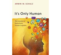 It's Only Human: The Evolution of Distinctively Human Cognition