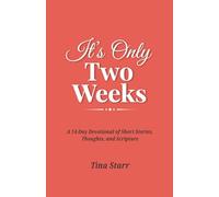 It's Only Two Weeks: A 14-Day Devotional of Short Stories, Thoughts, and Scripture