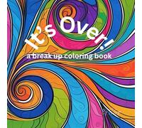 It's Over!: a break up coloring book