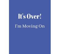 It's Over: I’m Moving On: A Funny 8.5 x 11 Dot Grid Notebook for New Beginnings, Thoughts, Ideas, Lists and Whatever Comes Next