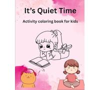 It's Quiet Time: Calming activity coloring book for kids