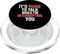 It's Rude To Talk While I'm Interrupting You |- PopSockets PopGrip para MagSafe