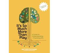 It's So Much More Than Play Workbook: A Guide to Understanding and Practicing SEL - Interactive Workbook