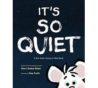 It's So Quiet: A Not-Quite-Going-to-Bed Book