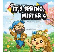 It's Spring, Mister C: A Story About Seasons, Springtime, and Little Moments to Notice. (MisterC's Little Moments)