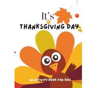 It's Thanksgiving Day: An Activity Book For Kids Ages 5-10 (Seasonal Holiday Activity Books For Kids)