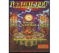 It's That Time - A 420 Adult Coloring Book: Thanksgiving Dreams Edition (It’s That Time - Relaxing 420 Coloring Book Collection)