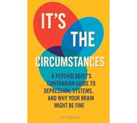 It's the cirumstances: A psychologist's contrarian guide to depression, systems, and why your brain might be fine