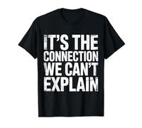 It's The Connection We Can't Explain Bond Relationship |- Camiseta