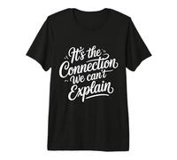 It's The Connection We Can't Explain Bond Relationship - Camiseta Premium