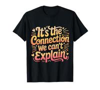 It's The Connection We Can't Explain Relación de vínculo |- Camiseta