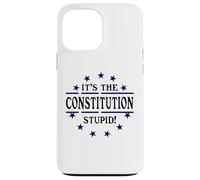 It's the Constitution Stupid It Doesn't Need to Be Rewritten Carcasa para iPhone 13 Pro Max