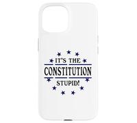 It's the Constitution Stupid It Doesn't Need to Be Rewritten Carcasa para iPhone 15
