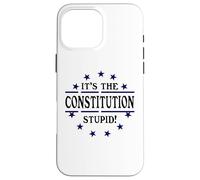 It's the Constitution Stupid It Doesn't Need to Be Rewritten Carcasa para iPhone 16 Pro Max