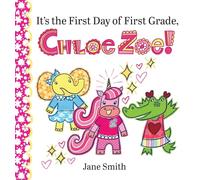 It's the First Day of First Grade, Chloe Zoe! (8) (Chloe Zoe Picture Book)