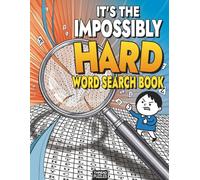 It's The Impossibly Difficult Word Search Book: The Ultimate Challenge for Adults - Over 5000 Uncommon Words, Themed Puzzles, and a Genuine Brain ... (Because We're Not Complete Monsters)