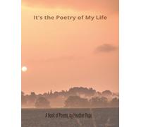 It's the Poetry of My Life: Journey with me through poetry to tell the stories of my life, travels and family