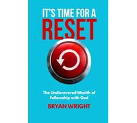 It's Time for a Reset: The Undiscovered Wealth of Fellowship with God