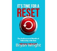 It's Time for a Reset: The Undiscovered Wealth of Fellowship with God
