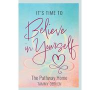It's Time to Believe in Yourself: The Pathway Home