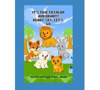 It's Time to Color and Draw!!!: Ready, Set, Let's Go