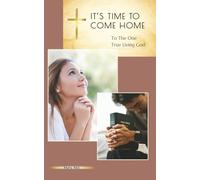 It's time to Come Home: To the One True Living God